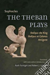 The Theban Plays libro in lingua di Sophocles, Fainlight Ruth (TRN), Littman Robert J. (TRN)