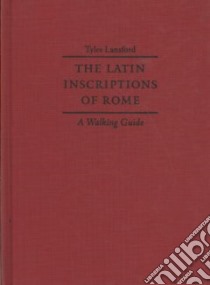 The Latin Inscriptions of Rome libro in lingua di Lansford Tyler