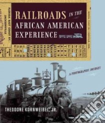 Railroads in the African American Experience libro in lingua di Kornweibel Theodore Jr.