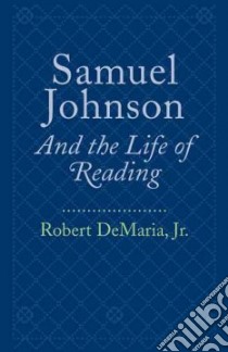 Samuel Johnson and the Life of Reading libro in lingua di DeMaria Robert Jr.