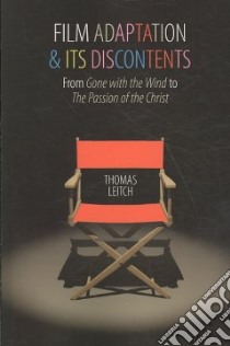 Film Adaptation and Its Discontents libro in lingua di Leitch Thomas M.