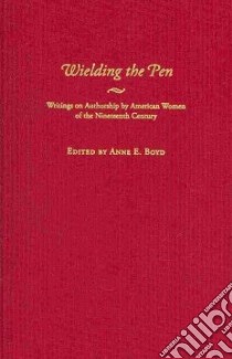 Wielding the Pen libro in lingua di Boyd Anne E. (EDT)