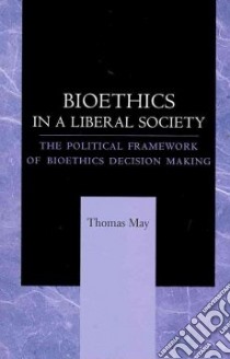 Bioethics in a Liberal Society libro in lingua di May Thomas