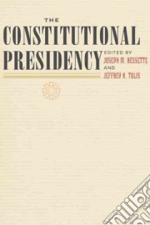 The Constitutional Presidency libro in lingua di Bessette Joseph M. (EDT), Tulis Jeffrey K. (EDT)