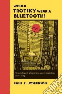 Would Trotsky Wear a Bluetooth? libro in lingua di Josephson Paul R.