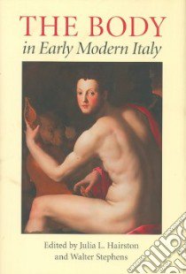 The Body in Early Modern Italy libro in lingua di Hairston Julia L. (EDT), Stephens Walter (EDT)