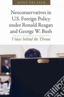 Neoconservatives in U.s. Foreign Policy Under Ronald Reagan and George W. Bush libro in lingua di Velasco Jesus