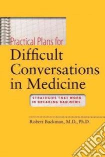Practical Plans for Difficult Conversations in Medicine libro in lingua di Buckman Rob