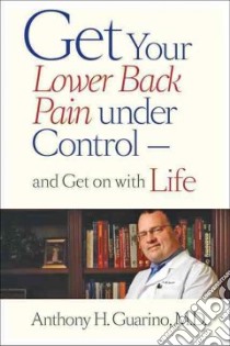 Get Your Lower Back Pain Under Control - and Get on With Life libro in lingua di Guarino Anthony H.