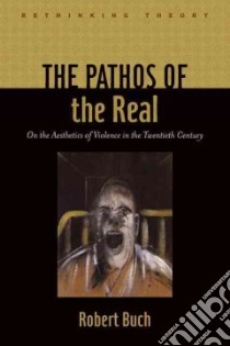 The Pathos of the Real libro in lingua di Buch Robert