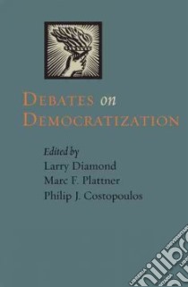 Debates on Democratization libro in lingua di Diamond Larry Jay (EDT), Plattner Marc F. (EDT), Costopoulos Philip J. (EDT)