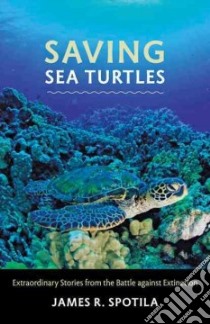 Saving Sea Turtles libro in lingua di Spotila James R.