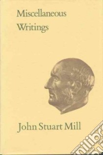 Miscellaneous Writings libro in lingua di Mill John Stuart, Robson John M. (EDT)