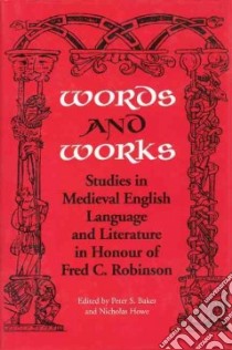 Words and Works libro in lingua di Baker Peter S. (EDT), Howe Nicholas, Baker Peter S., Howe Nicholas (EDT), Robinson Fred C. (EDT)