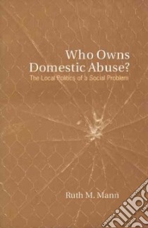 Who Owns Domestic Abuse? libro in lingua di Mann Ruth M.
