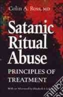 Satanic Ritual Abuse libro in lingua di Ross Colin A., Loftus Elizabeth F.