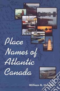 Place Names of Atlantic Canada libro in lingua di Hamilton William B.