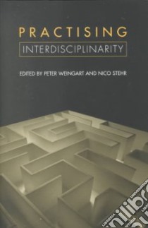 Practising Interdisciplinarity libro in lingua di Weingart Peter (EDT), Stehr Nico (EDT)