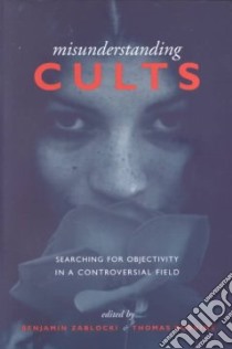 Misunderstanding Cults libro in lingua di Zablocki Benjamin (EDT), Robbins Thomas (EDT)