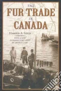 Fur Trade in Canada libro in lingua di Innis Harold A., Ray Arthur J. (INT)