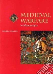 Medieval Warfare in Manuscripts libro in lingua di Porter Pamela