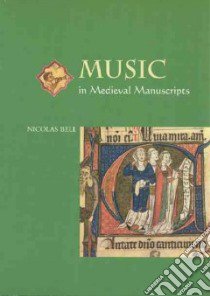 Music in Medeival Manuscripts libro in lingua di Bell Nicolas