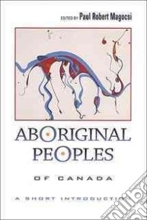 Aboriginal Peoples of Canada libro in lingua di Magocsi Paul Robert (EDT)