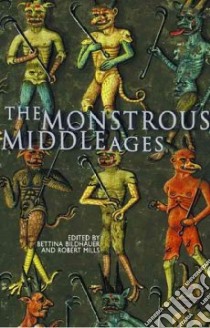 The Monstrous Middle Ages libro in lingua di Bildhauer Bettina (EDT), Mills Robert (EDT)