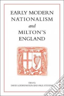Early Modern Nationalism and Milton's England libro in lingua di Loewenstein David (EDT), Stevens Paul (EDT)