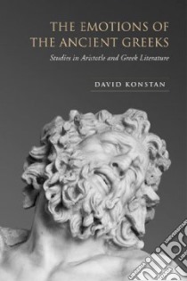 The Emotions of the Ancient Greeks libro in lingua di Konstan David