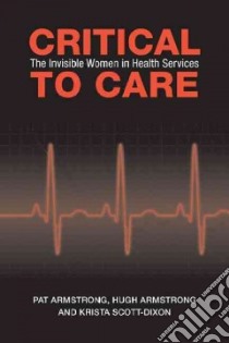 Critical to Care libro in lingua di Armstrong Pat, Armstrong Hugh, Scott-Dixon Krista