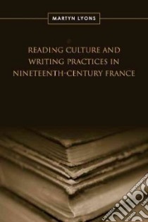 Reading Culture and Writing Practices in Nineteenth-Century France libro in lingua di Lyons Martyn