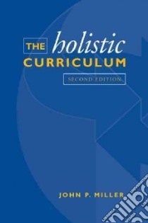 The Holistic Curriculum libro in lingua di Miller John P.