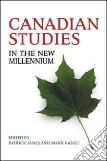 Canadian Studies in the New Millennium libro in lingua di James Patrick (EDT), Kasoff Mark (EDT)