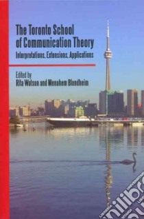 The Toronto School of Communication Theory libro in lingua di Watson Rita (EDT), Blondheim Menahem (EDT)