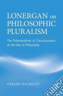 Lonergan on Philosophical Pluralism libro in lingua di Walmsley Gerard