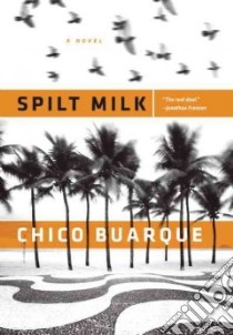 Spilt Milk libro in lingua di Buarque Chico, Entrekin Alison (TRN)