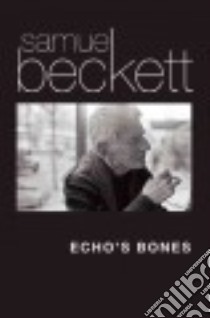Echo's Bones libro in lingua di Beckett Samuel, Nixon Mark (EDT)