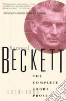 The Complete Short Prose of Samuel Beckett, 1929-1989 libro in lingua di Beckett Samuel, Gontarski S. E. (EDT)