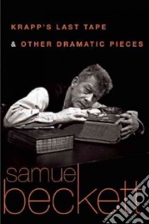 Krapp's Last Tape and Other Dramatic Pieces libro in lingua di Beckett Samuel