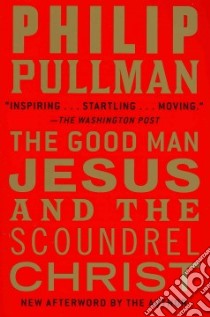 The Good Man Jesus and the Scoundrel Christ libro in lingua di Pullman Philip