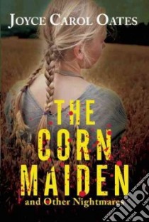 The Corn Maiden and Other Nightmares libro in lingua di Oates Joyce Carol