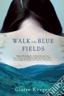Walk the Blue Fields libro in lingua di Keegan Claire