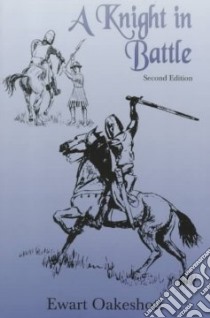 A Knight in Battle libro in lingua di Oakeshott R. Ewart, Oakeshott Ewart R.