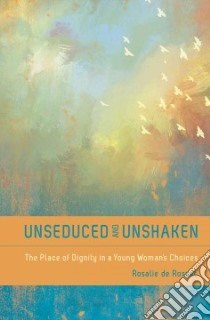 Unseduced and Unshaken libro in lingua di de Rosset Rosalie