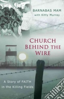 Church Behind the Wire libro in lingua di Mam Barnabas, Murray Kitti (CON)