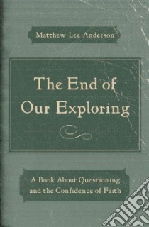 The End of Our Exploring libro in lingua di Anderson Matthew Lee
