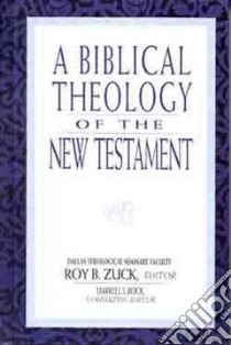 A Biblical Theology of the New Testament libro in lingua di Zuck Roy B. (EDT), Bock Darrell L. (EDT), Bock Darrell (CON), Harris W. Hall (CON), Bailey Mark (CON)