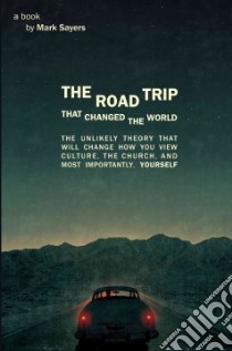 The Road Trip That Changed the World libro in lingua di Sayers Mark