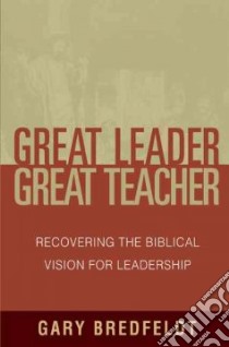 Great Leader Great Teacher libro in lingua di Bredfeldt Gary